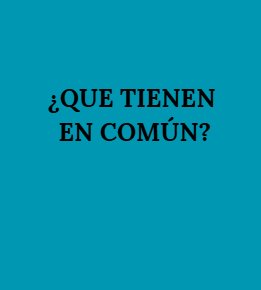 Que tienen en común?